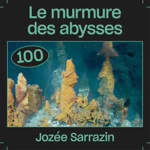#100 — Le murmure des abysses, avec Jozée Sarrazin