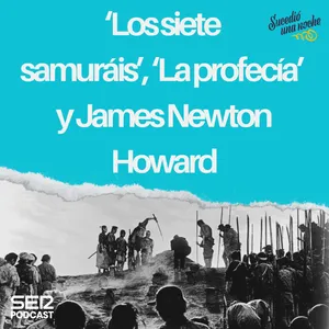 ‘Los siete samuráis’, 'La profecía' y James Newton Howard