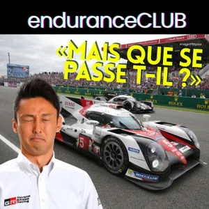 Le jour où Toyota a perdu les 24 Heures du Mans | Endurance Club Spécial Le Mans 2016
