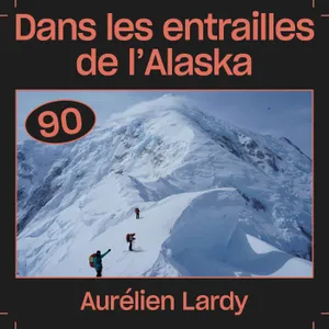 #90 — Dans les entrailles de l'Alaska, avec Aurélien Lardy