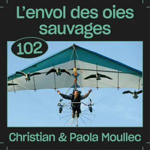 #102 — L'envol des oies sauvages, avec Christian et Paola Moullec