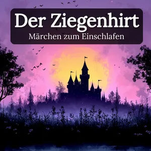 Zum Träumen: ‚Der Ziegenhirt‘– Ruhiges Märchen zum Einschlafen mit echter Stimme