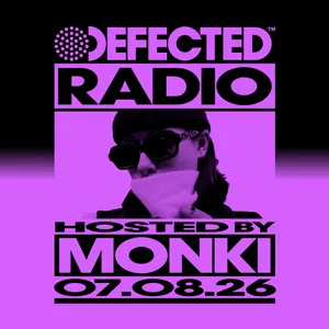 Defected Radio Show hosted by Monki - 07-08-2026