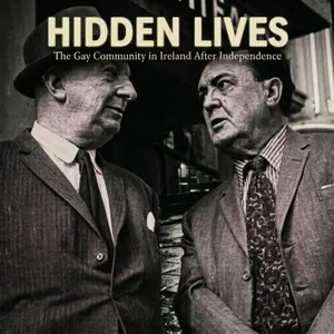 Hidden Lives: The Gay Community in Post-Independence Ireland