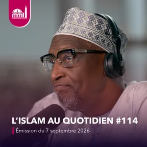 L'islam au quotidien #114 [Émission du lundi 7 septembre 2026]