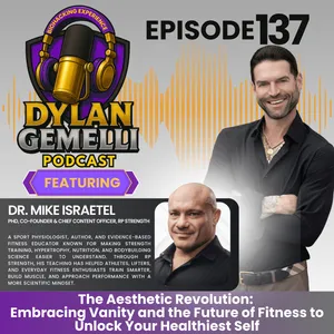 Episode #137 Featuring Dr. Mike Israetel!  The Aesthetic Revolution: Embracing Vanity and the Future of Fitness to Unlock your Healthiest Self!