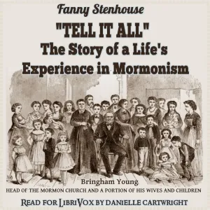 ''Tell It All'': The Story of a Life's Experience in Mormonism