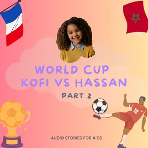 Kofi vs Hassan ⚽🌍 English Audio Stories for Kids (pt2)