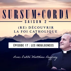 Les indulgences : Sursum Corda S02 Épisode 17