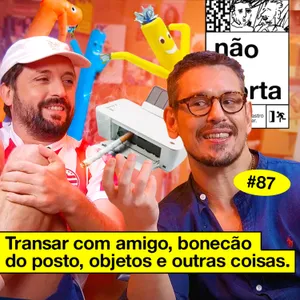 #87: TRANSAR COM AMIGO, BONECÃO DO POSTO, OBJETOS E OUTRAS COISAS