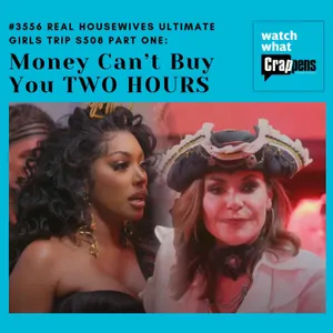 #3556  Real Housewives Ultimate Girls Trip S508 Part One: Money Can’t Buy You TWO HOURS