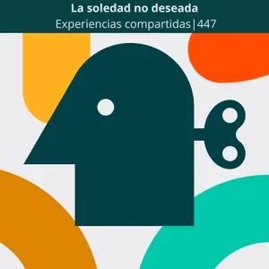 La soledad no deseada| Experiencias compartidas | 447