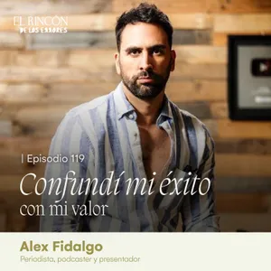 Confundí mi éxito con mi valor | Alex Fidalgo