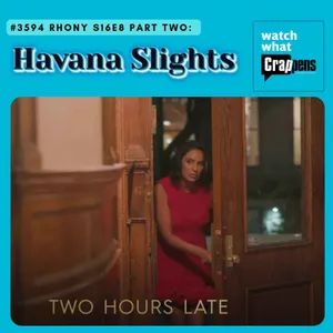 #3594 RHONY S16E8 Part Two:  Havana Slights
