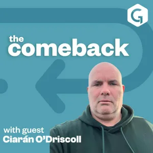 The Comeback with Ciarán O’Driscoll