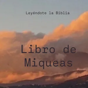 40. Libro de Miqueas | Leyéndote la Biblia