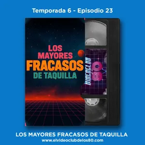06x23 - El Videoclub de los 80 - Fracasos de taquilla de los 80