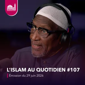 L'islam au quotidien #107 [Émission du lundi 29 juin 2026]