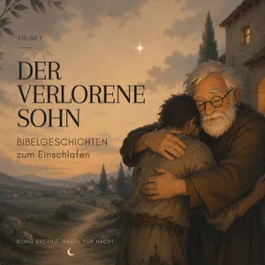Der verlorene Sohn | Bibelgeschichten zum Einschlafen