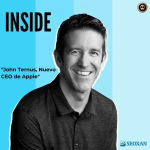 INSIDE "John Ternus, Nuevo CEO de Apple"