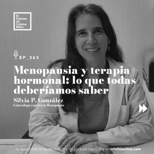 Menopausia y terapia hormonal: lo que todas deberíamos saber, con Silvia P. González. Episodio 363
