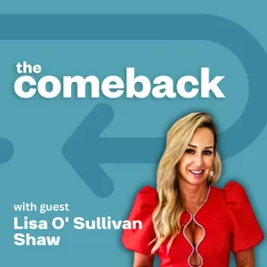 The Comeback with Lisa O' Sullivan Shaw