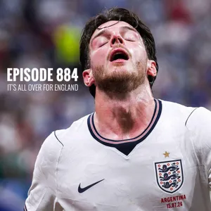 Episode 884 - It's all over for England