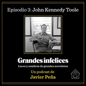 #3 JOHN KENNEDY TOOLE | Grandes Infelices. Luces y sombras de grandes novelistas