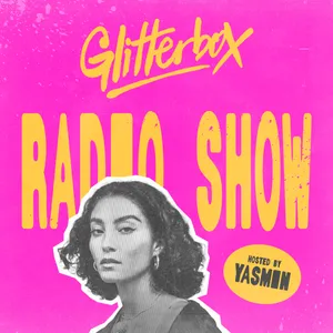 Glitterbox Radio Show 473: Hosted by Yasmin