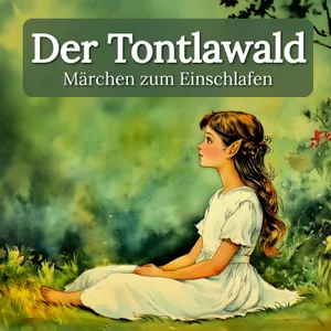 Zum Träumen: ‚Der Tontlawald‘ – Sanftes Märchen zum Einschlafen mit echter Stimme