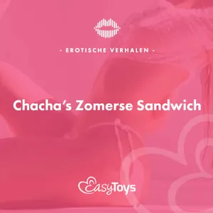 Erotisch Verhaal - Chacha’s Zomerse Sandwich