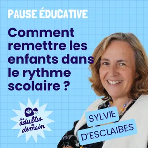 Comment remettre les enfants dans le rythme scolaire ? - Pause éducative - Sylvie d'Esclaibes