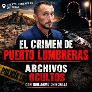 84- EL CRIMEN DE PUERTO LUMBRERAS.-LAS CLAVES DEL CASO-.
