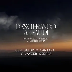 Descifrando a Gaudí: Naturaleza, Ciencia y Arquitectura, con Galdric Santana