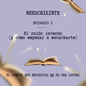 Episodio 1 | Qué es el ruido interno y cómo empezar a escucharte
