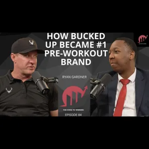 BUCKED UP THE #1 PRE-WORKOUT BRAND: 9 FIGURE EMPIRE IN 10 YEARS  || RYAN GARDNER || EPISODE 084