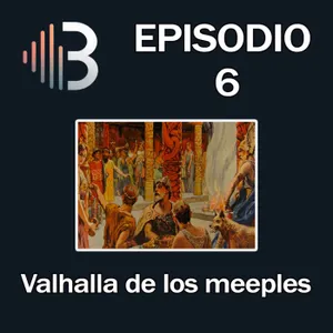 Ep. 6 - Valhalla de los meeples