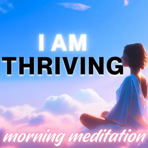 I AM THRIVING! Morning Visualization Meditation for a Wonderful Life