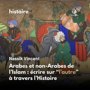 Arabes et non-Arabes de l'Islam : écrire sur l'autre à travers l'Histoire — Nassik Vincent