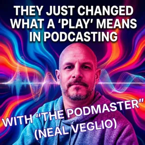 They Just Changed What a ‘Play’ Means In Podcasting. Did You Notice?
