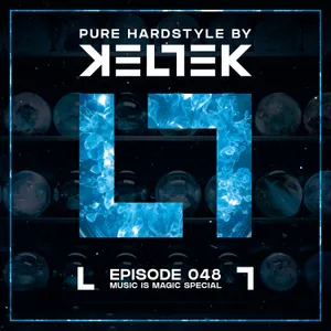 KELTEK | Pure Hardstyle | Episode 048 - Music Is Magic Special