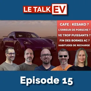 [TalkEV] Ep15 25/09 : CAFE, recharge, l'erreur de Porsche, des VE trop puissants ?