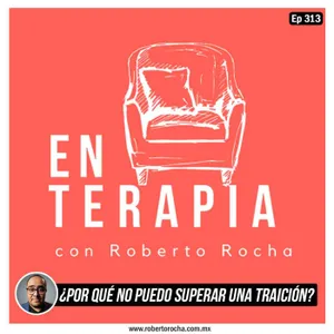 Ep 313 ¿Por qué no puedo superar una traición?