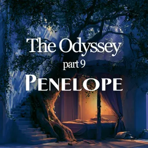 The Odyssey: Part 9 - Penelope