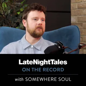 Late Night Tales: On The Record with Somewhere Soul