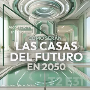 T2 E31 Cómo Serán Las Casas Del Futuro En 2050