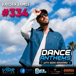 Dance Anthems 334 - [Hayden James Guest Mix] - 29th August 2026