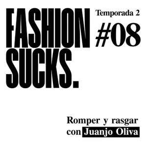 Juanjo Oliva: Romper y rasgar | Fashion Sucks 2x08