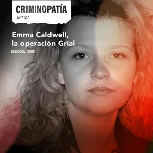 127. Emma Caldwell, la operación Grial (Escocia, 2005)