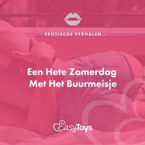 Erotisch Verhaal - Een Hete Zomerdag Met Het Buurmeisje